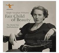 Alan Tongue, Britten Sinfonia, Joyful Company Of Singers, John Hopkins, Philip Smith - Ralph Vaughan Williams: Fair Child of Beauty (The Bridal Day and Epithalamion)