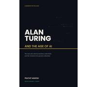 Alan Turing and the Age of AI: The Man Who Asked If Machines Could Think and the Revolution His Question Unleash (One Day, One Book)