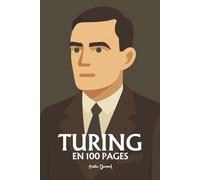 Alan Turing: l'essentiel de ses travaux en 100 pages