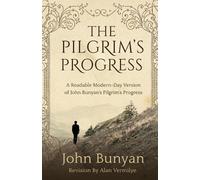 The Pilgrim's Progress: A Readable Modern-Day Version of John Bunyan’s Pilgrim’s Progress (Revised and easy-to-read) (The Pilgrim's Progress Series)