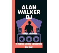 Alan Walker DJ: A Musical Enigma - Unleashing the Beat