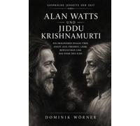 Alan Watts und Jiddu Krishnamurti: Gespräche jenseits der Zeit