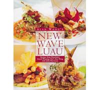 Alan Wong's New Wave Luau: Recipes from Honolulu's Award-Winning Chef [A Cookbook]