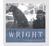Alan Wright - Ain't Gonna Be Your Dog