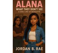 Alana: What They Don't See (A Girls Like Us)