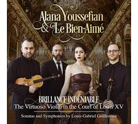 Alana Youssefian & Le Bien-Aimé - Brillance Indéniable: The Virtuoso Violin In The Court Of Louis XV