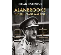 Alanbrooke The Reluctant Warrior