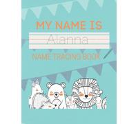 Alanna Name Tracing Book: 50 Pages of custom name tracing. Learn to write your name with this personalized name tracing book for kids. Pre-K and Kindergarten practice workbook.
