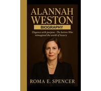 ALANNAH WESTON BIOGRAPHY: Elegance with purpose - The heiress who reimagined the world of luxury