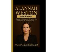 ALANNAH WESTON BIOGRAPHY: Elegance with purpose - The heiress who reimagined the world of luxury