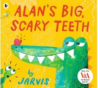 Alan's Big, Scary Teeth : A hilarious picture book for 3-7 year olds, filled with read-aloud fun, from the award-winning Jarvis
