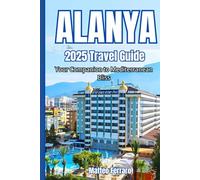 ALANYA 2025 TRAVEL GUIDE: Your Companion to Mediterranean Bliss
