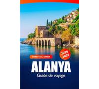 Alanya Guide de Voyage 2025-2026: Explorez les plages, trésors cachés, sites historiques, culture locale et attractions de Turquie