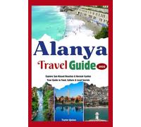 Alanya travel guide 2025: Explore Sun-Kissed Beaches & Ancient Castles Your Guide to Food, Culture & Local Secrets
