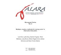 ALARA Monograph No 8 Multiple, creative, methods for 'giving voice' in Alternative Education