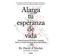 Alarga Tu Esperanza de Vida: Cómo La Ciencia Nos Ayuda a Controlar, Frenar Y Revertir El Proceso de Envejecimiento / Lifespan: Why We Age - And Why We Don't (Bienestar, salud y vida sana)