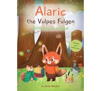 Alaric, The Vulpes Fulgen, First Day at School: Aged 7+ Educational Advanced Readers, For School & Home, empowering girls and boys and helps School Anxiety