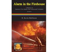 Alarm in the Firehouse: A Memoir of America's First Openly Gay Professional Firefighter