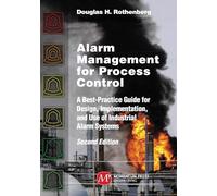 Alarm Management for Process Control: A Best-Practice Guide for Design, Implementation, and Use of Industrial Alarm Systems