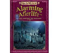Alarming Afterlife: Scary Cemeteries and Graveyards (Where You Dare Not Go)