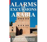 Alarms and Excursions in Arabia: The Life and Works of Bertram Thomas in Early 20th Century Iraq and Oman (Oman in History)