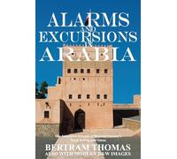 Alarms and Excursions in Arabia: The Life and Works of Bertram Thomas in Early 20th Century Iraq and Oman (Oman in History)