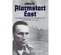 Alarmstart East: The German Fighter Pilot's Experience on the Eastern Front 1941-1945