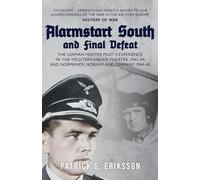 Alarmstart South and Final Defeat: The German Fighter Pilot's Experience in the Mediterranean Theatre 1941-44 and Normandy, Norway and Germany 1944-45