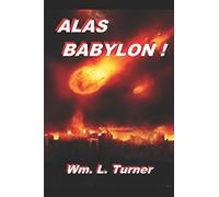 Alas Babylon !: An exposition of Revelation 18. ("One far-off divine event" - Studies in Revelation)