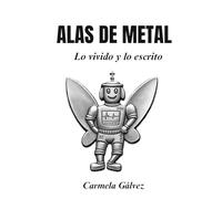 ALAS DE METAL: Relato de ficción basado en emociones reales