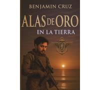 ALAS DE ORO: EN LA TIERRA (Romance Contemporáneo y Thriller Militar)