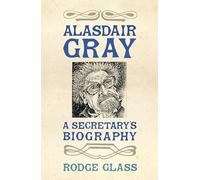 Alasdair Gray: A Secretary's Biography