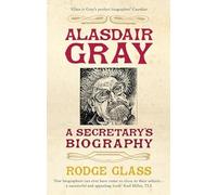 Alasdair Gray: A Secretary's Biography