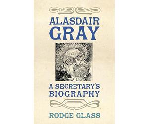 Alasdair Gray: A Secretary's Biography