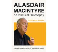 Alasdair MacIntyre on Practical Philosophy : Essential Works