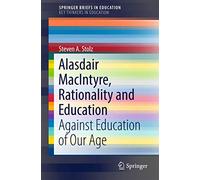 Alasdair MacIntyre, Rationality and Education: Against Education of Our Age (SpringerBriefs in Education)