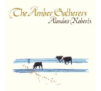 Alasdair Roberts - The Amber Gatherers [VINYL]