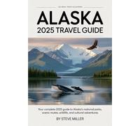 Alaska 2025 Travel Guide: Your Complete 2025 Guide to Alaska’s National Parks, Scenic Routes, Wildlife, and Cultural Adventures