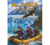 Alaska Adventures Activity Book for Kids Ages 8-12: Alaska-Themed Activities and Coloring Pages Featuring Wildlife, Nature, and Arctic Adventures (Discover Alaska for Kids)