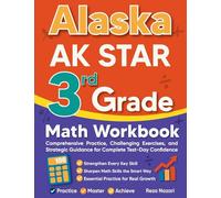 Alaska AK STAR 3rd Grade Math Workbook: Comprehensive Practice, Challenging Exercises, and Strategic Guidance for Complete Test-Day Confidence