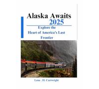 Alaska Awaits 2025: Explore the Heart of America's Last Frontier