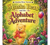 Alaska Bear and the Alphabet Adventure: A Story-Based ABC Book Set in an Enchanted Forest (Alaska Bear Books)