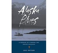 Alaska Blues: A Season of Fishing the Inside Passage