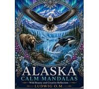 Alaska Calm Mandalas: Wild Beauty and Creative Reflection (The Buffalo Soldier Series)