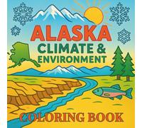 Alaska Climate & Environment: An Arctic Coloring Book of Alaska’s Wildlife, Climate Change, Tundra Landscapes & Natural Wonders