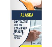 ALASKA CONTRACTOR LICIENCE EXAM PREP MANUAL: Comprehensive Guide to Passing the Alaska Contractor License Exam with Practice Questions, Answers, and ... (USA CONTRACTOR LICENSE EXAM PREP MANUAL)