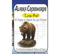Alaska Crosswords: 60 Wild & Wonderful Puzzles from Easy to Expert - Explore the Last Frontier Through Towns, Wildlife & Landmarks: Test Your ... in This Brain-Boosting Puzzle Adventure