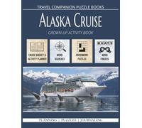 Alaska Cruise Grown-Up Activity Book: Travel Planning, Budgeting, Cruise Journaling, Word Searches, Crosswords, Word Finders, Sudoku & Mazes for ... Large variety of relaxing puzzles for life.