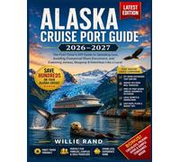 ALASKA CRUISE PORT GUIDE 2026 to 2027: The First-Timers DIY Guide to Spending Less, Avoiding Overpriced Shore Excursions, and Exploring Juneau, Skagway & Ketchikan Like a Local