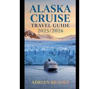 Alaska Cruise Travel Guide 2025-2026: Explore Glacier Bay, Adventures & Wildlife Encounters - Insider Tips, Itineraries & Local Secrets Planning Made Easy